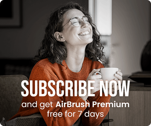 Subscribe Now and get AirBrush Premium free for 7 days